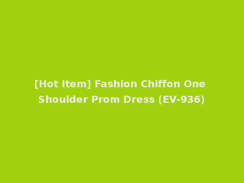 [Hot Item] Fashion Chiffon One Shoulder Prom Dress (EV-936)