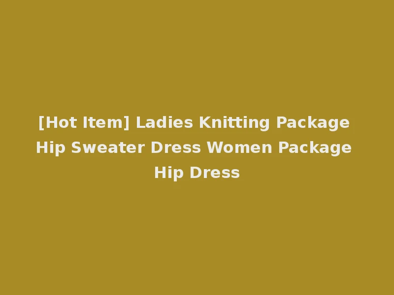 [Hot Item] Ladies Knitting Package Hip Sweater Dress Women Package Hip Dress