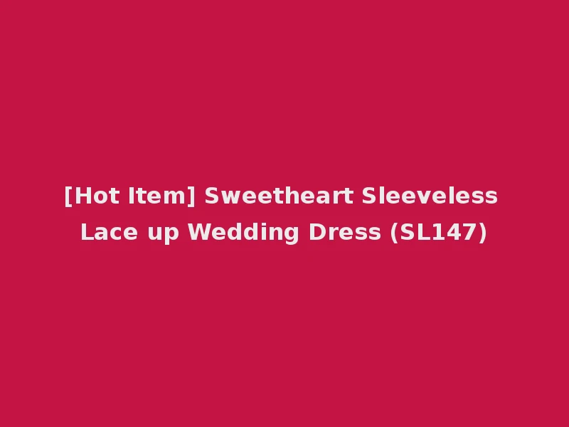 [Hot Item] Sweetheart Sleeveless Lace up Wedding Dress (SL147)