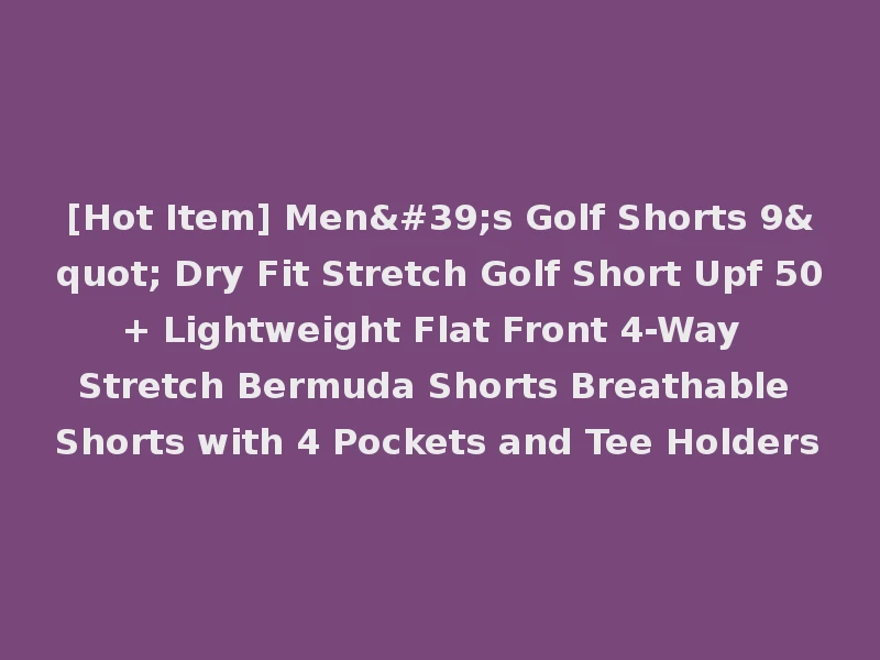 [Hot Item] Men's Golf Shorts 9" Dry Fit Stretch Golf Short Upf 50+ Lightweight Flat Front 4-Way Stretch Bermuda Shorts Breathable Shorts with 4 Pockets and Tee Holders
