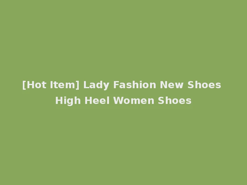 [Hot Item] Lady Fashion New Shoes High Heel Women Shoes