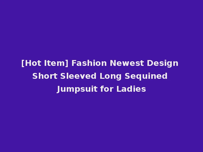 [Hot Item] Fashion Newest Design Short Sleeved Long Sequined Jumpsuit for Ladies