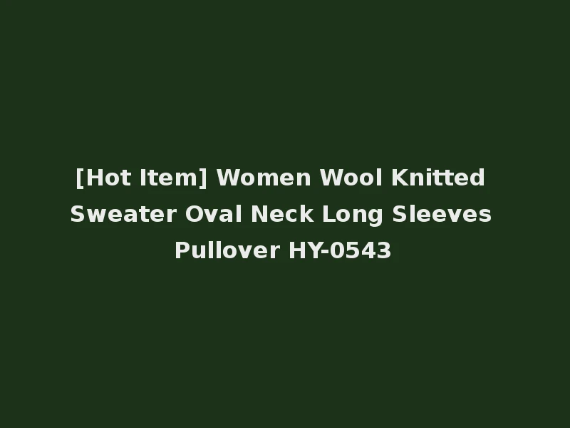 [Hot Item] Women Wool Knitted Sweater Oval Neck Long Sleeves Pullover HY-0543