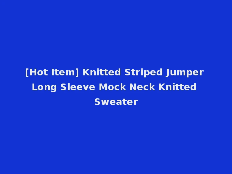 [Hot Item] Knitted Striped Jumper Long Sleeve Mock Neck Knitted Sweater