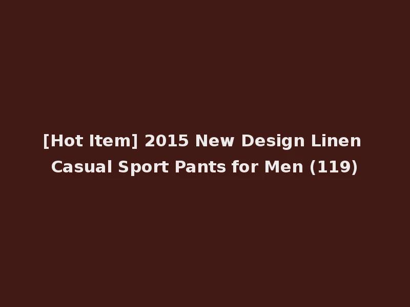 [Hot Item] 2015 New Design Linen Casual Sport Pants for Men (119)