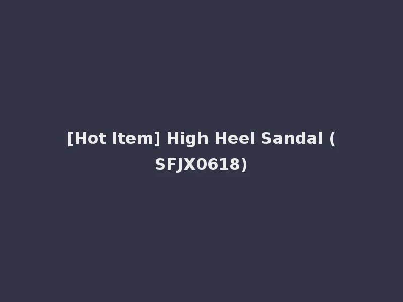 [Hot Item] High Heel Sandal (SFJX0618)