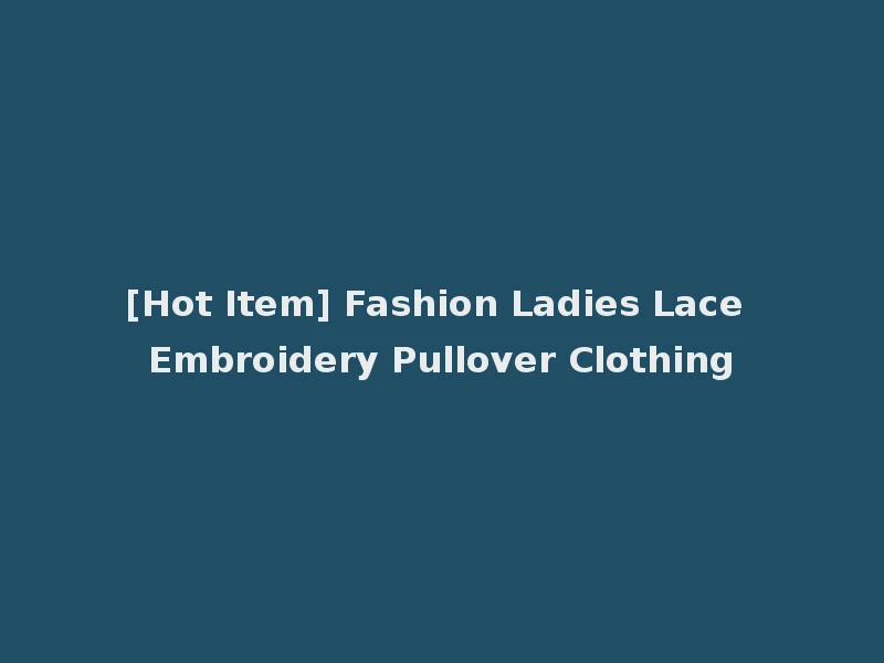 [Hot Item] Fashion Ladies Lace Embroidery Pullover Clothing
