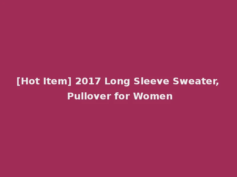 [Hot Item] 2017 Long Sleeve Sweater, Pullover for Women
