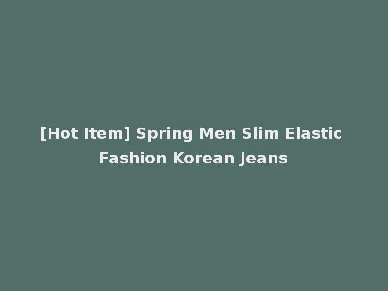 [Hot Item] Spring Men Slim Elastic Fashion Korean Jeans
