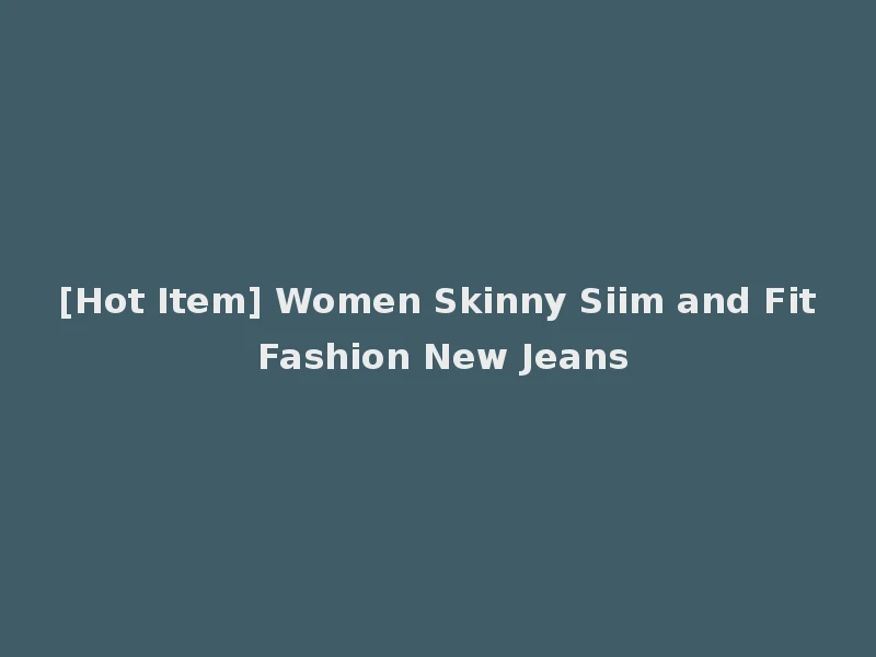 [Hot Item] Women Skinny Siim and Fit Fashion New Jeans