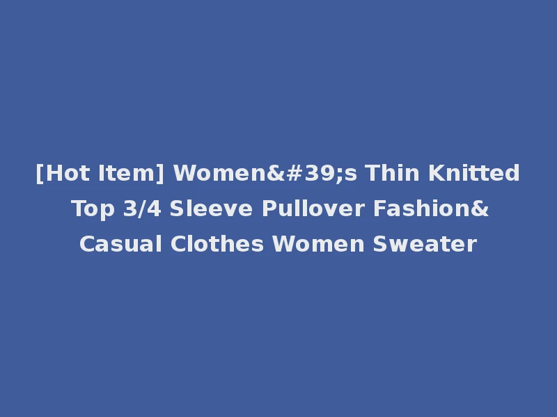 [Hot Item] Women's Thin Knitted Top 3/4 Sleeve Pullover Fashion&Casual Clothes Women Sweater