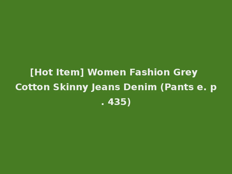 [Hot Item] Women Fashion Grey Cotton Skinny Jeans Denim (Pants e. p. 435)