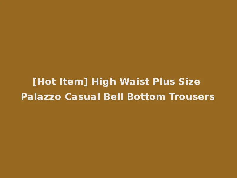 [Hot Item] High Waist Plus Size Palazzo Casual Bell Bottom Trousers