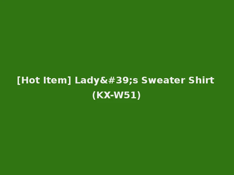 [Hot Item] Lady's Sweater Shirt (KX-W51)