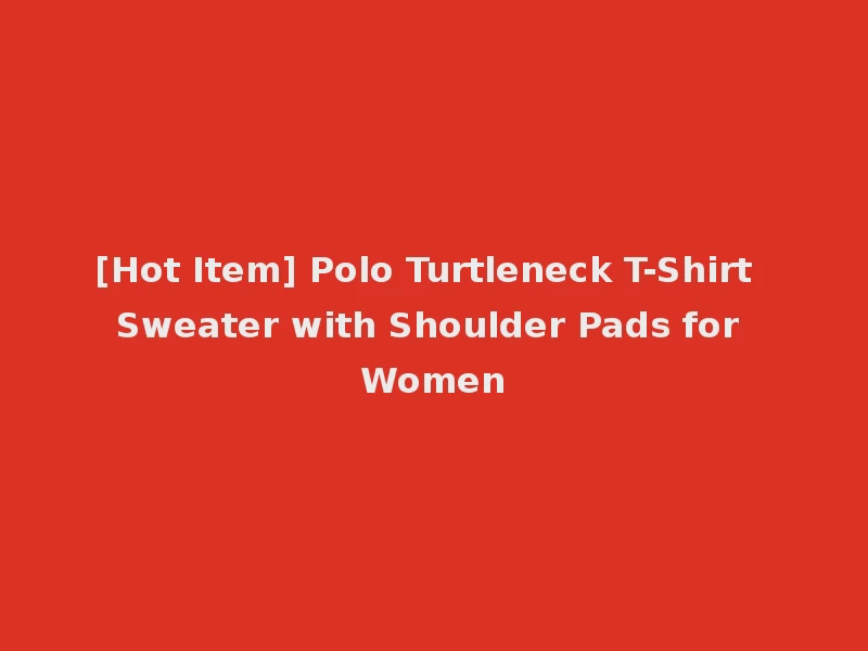 [Hot Item] Polo Turtleneck T-Shirt Sweater with Shoulder Pads for Women