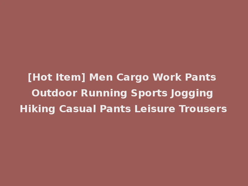 [Hot Item] Men Cargo Work Pants Outdoor Running Sports Jogging Hiking Casual Pants Leisure Trousers