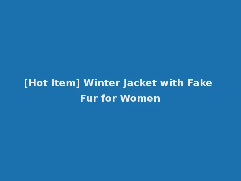 [Hot Item] Winter Jacket with Fake Fur for Women
