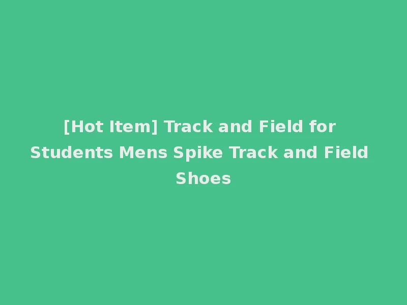 [Hot Item] Track and Field for Students Mens Spike Track and Field Shoes