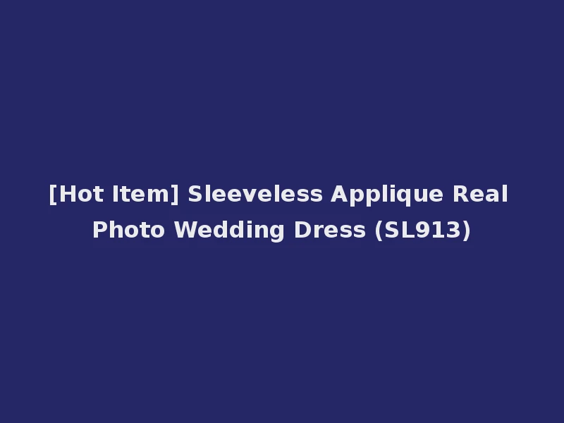 [Hot Item] Sleeveless Applique Real Photo Wedding Dress (SL913)