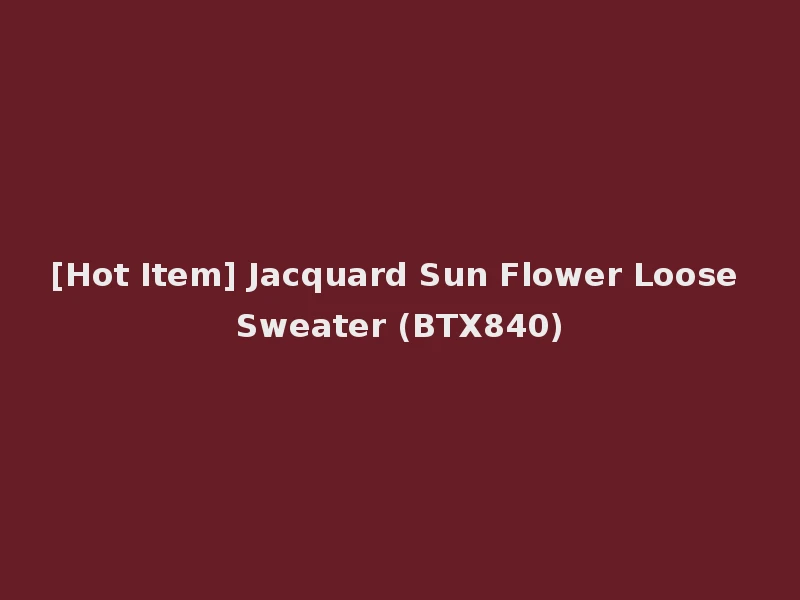 [Hot Item] Jacquard Sun Flower Loose Sweater (BTX840)