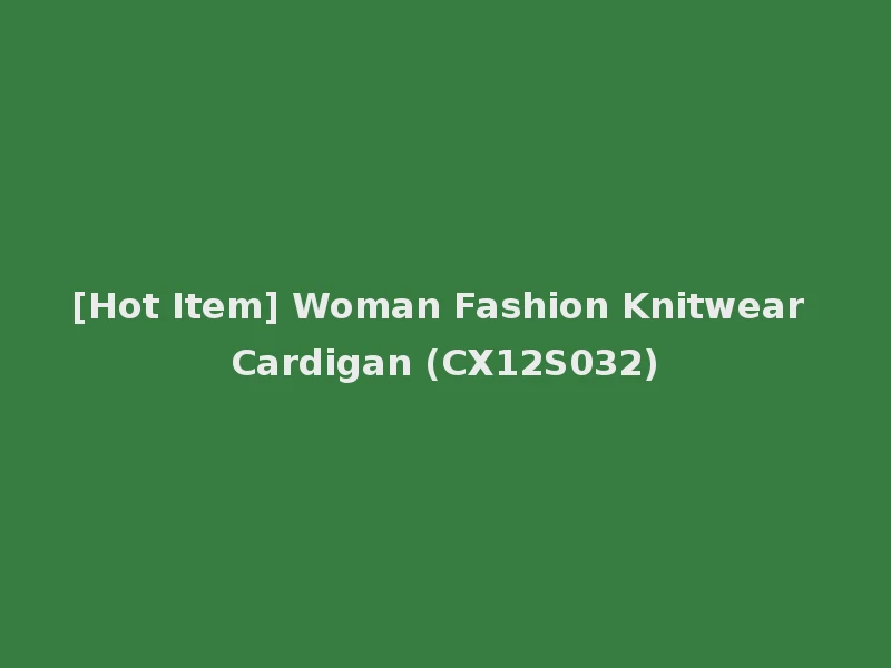 [Hot Item] Woman Fashion Knitwear Cardigan (CX12S032)