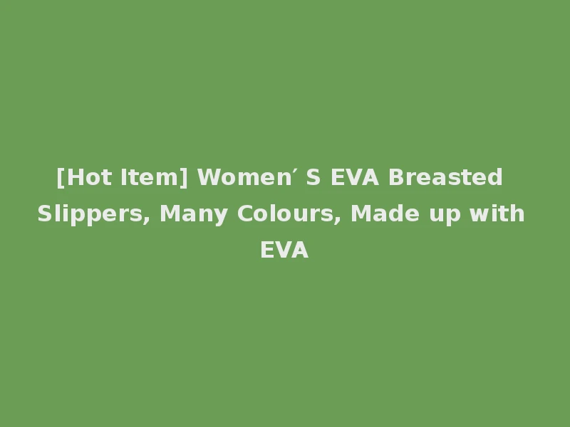 [Hot Item] Women′ S EVA Breasted Slippers, Many Colours, Made up with EVA