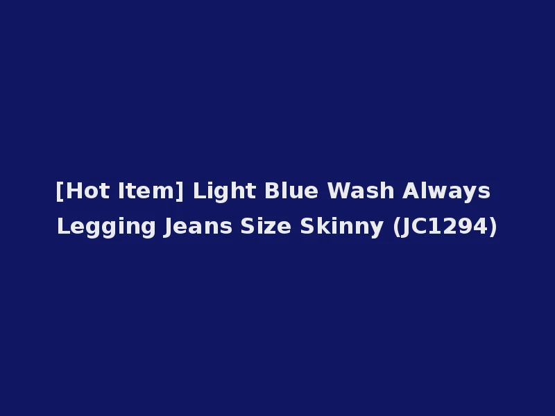 [Hot Item] Light Blue Wash Always Legging Jeans Size Skinny (JC1294)
