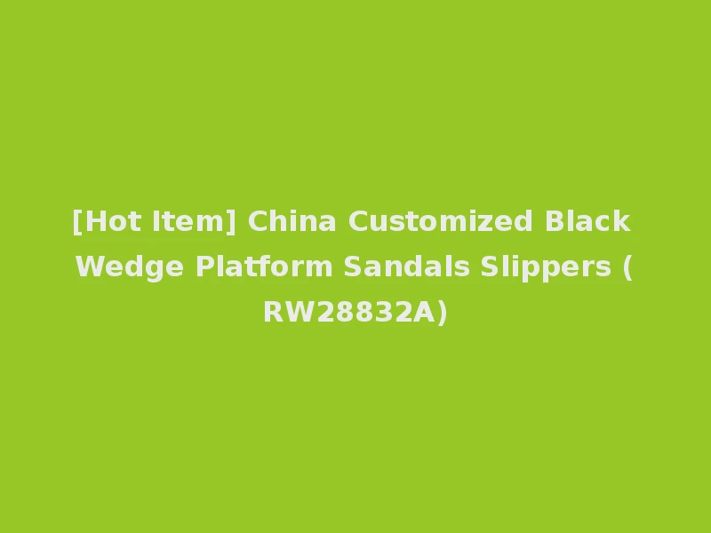 [Hot Item] China Customized Black Wedge Platform Sandals Slippers (RW28832A)