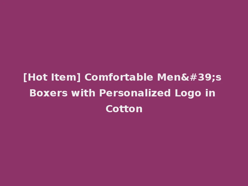 [Hot Item] Comfortable Men's Boxers with Personalized Logo in Cotton