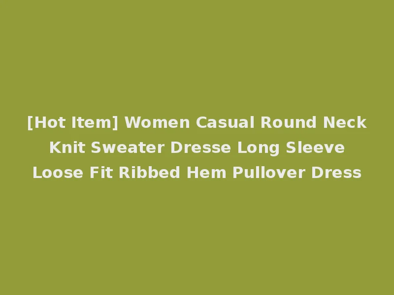 [Hot Item] Women Casual Round Neck Knit Sweater Dresse Long Sleeve Loose Fit Ribbed Hem Pullover Dress