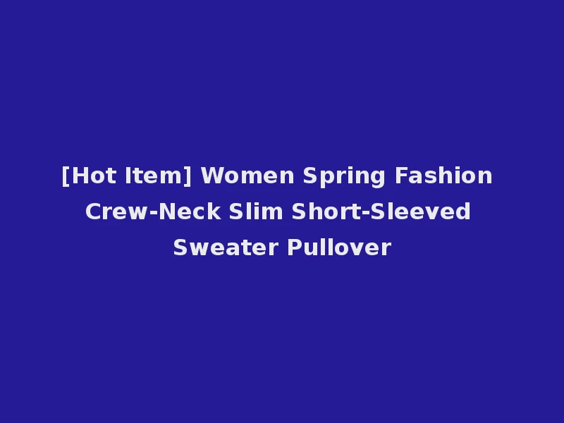 [Hot Item] Women Spring Fashion Crew-Neck Slim Short-Sleeved Sweater Pullover