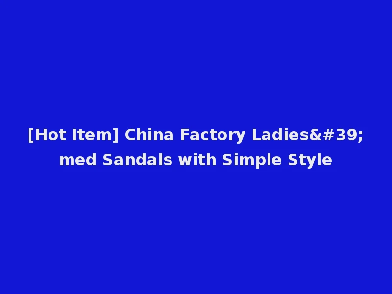 [Hot Item] China Factory Ladies'med Sandals with Simple Style