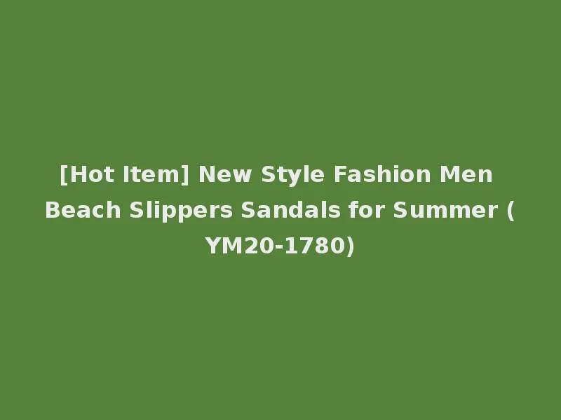 [Hot Item] New Style Fashion Men Beach Slippers Sandals for Summer (YM20-1780)