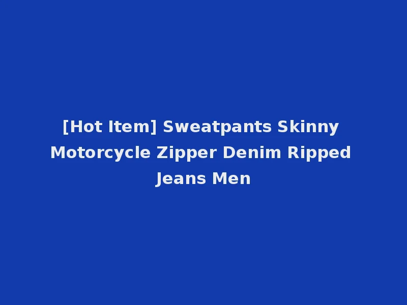 [Hot Item] Sweatpants Skinny Motorcycle Zipper Denim Ripped Jeans Men