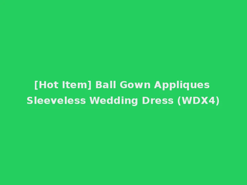 [Hot Item] Ball Gown Appliques Sleeveless Wedding Dress (WDX4)