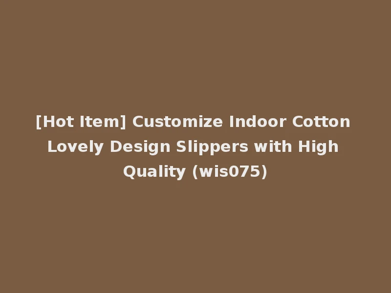 [Hot Item] Customize Indoor Cotton Lovely Design Slippers with High Quality (wis075)