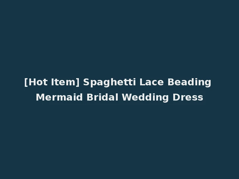 [Hot Item] Spaghetti Lace Beading Mermaid Bridal Wedding Dress
