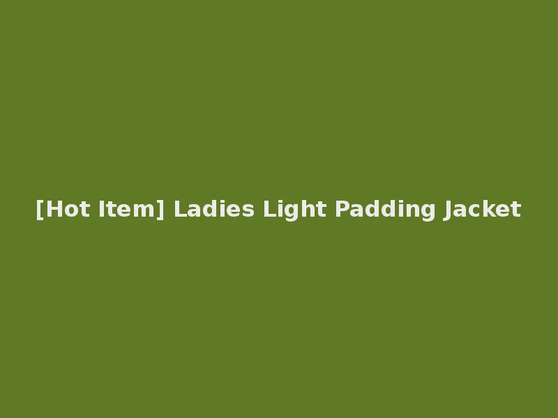 [Hot Item] Ladies Light Padding Jacket