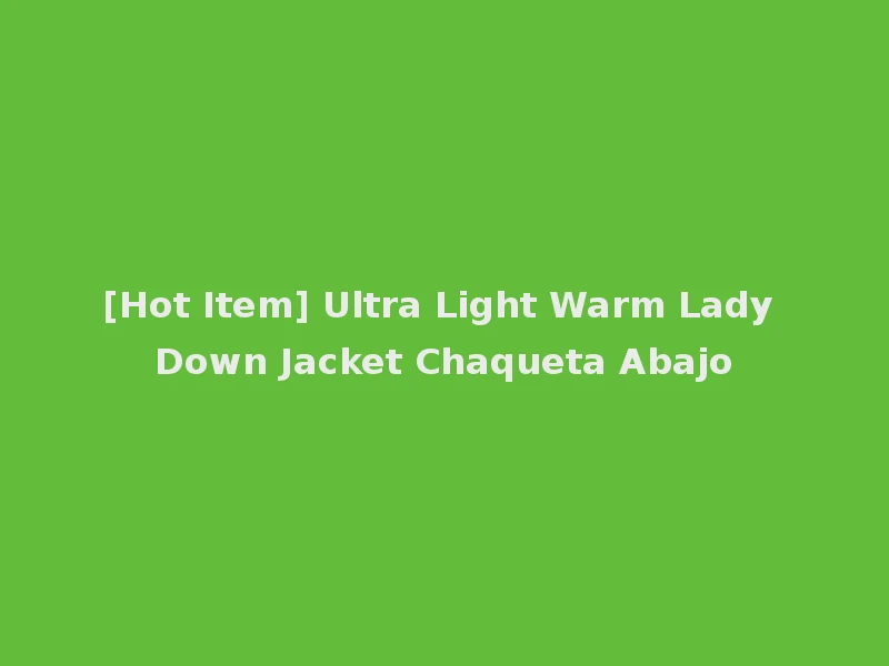 [Hot Item] Ultra Light Warm Lady Down Jacket Chaqueta Abajo