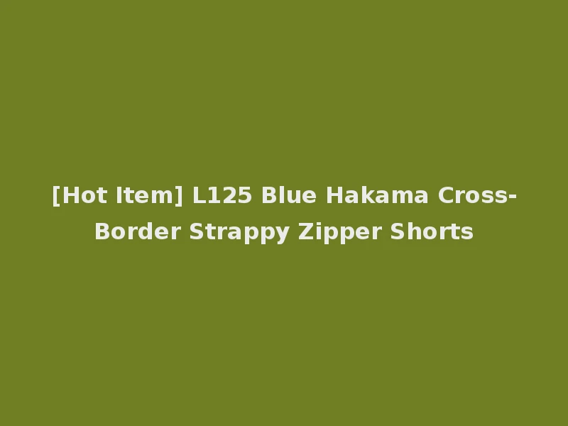 [Hot Item] L125 Blue Hakama Cross-Border Strappy Zipper Shorts