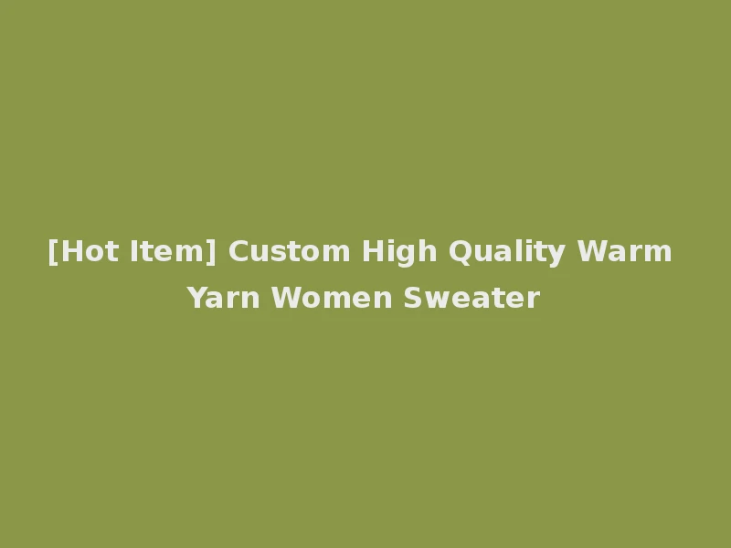 [Hot Item] Custom High Quality Warm Yarn Women Sweater