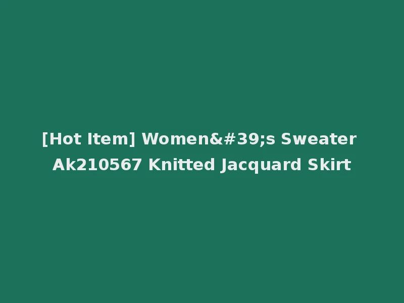[Hot Item] Women's Sweater Ak210567 Knitted Jacquard Skirt