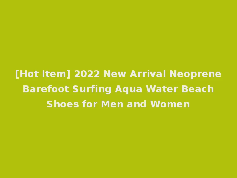 [Hot Item] 2022 New Arrival Neoprene Barefoot Surfing Aqua Water Beach Shoes for Men and Women
