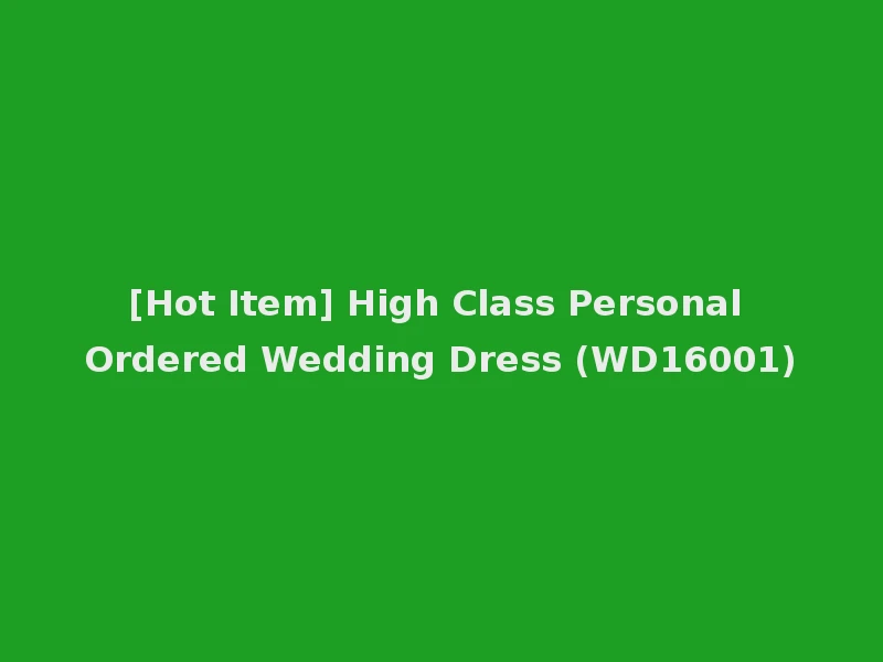 [Hot Item] High Class Personal Ordered Wedding Dress (WD16001)
