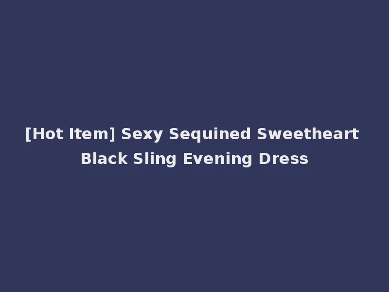 [Hot Item] Sexy Sequined Sweetheart Black Sling Evening Dress