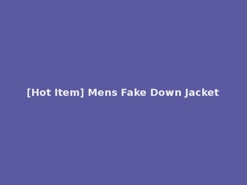 [Hot Item] Mens Fake Down Jacket