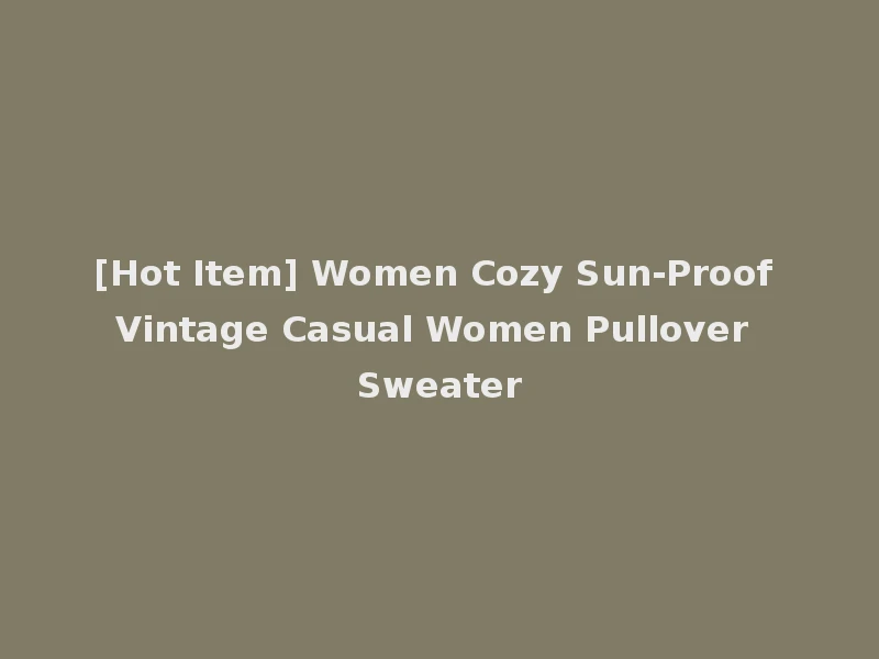 [Hot Item] Women Cozy Sun-Proof Vintage Casual Women Pullover Sweater