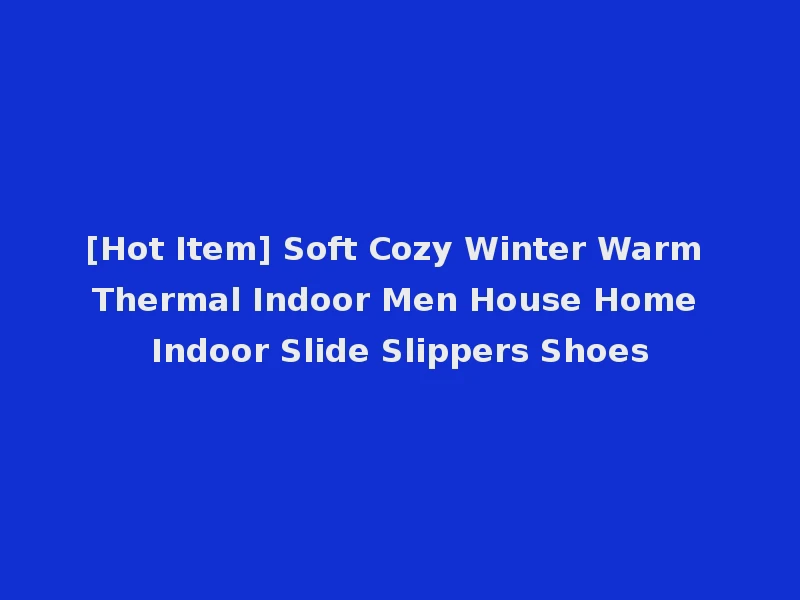 [Hot Item] Soft Cozy Winter Warm Thermal Indoor Men House Home Indoor Slide Slippers Shoes