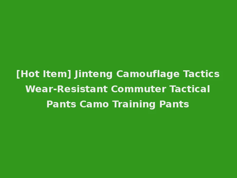 [Hot Item] Jinteng Camouflage Tactics Wear-Resistant Commuter Tactical Pants Camo Training Pants