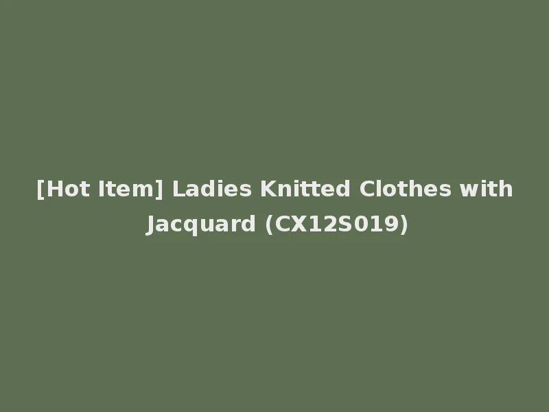 [Hot Item] Ladies Knitted Clothes with Jacquard (CX12S019)